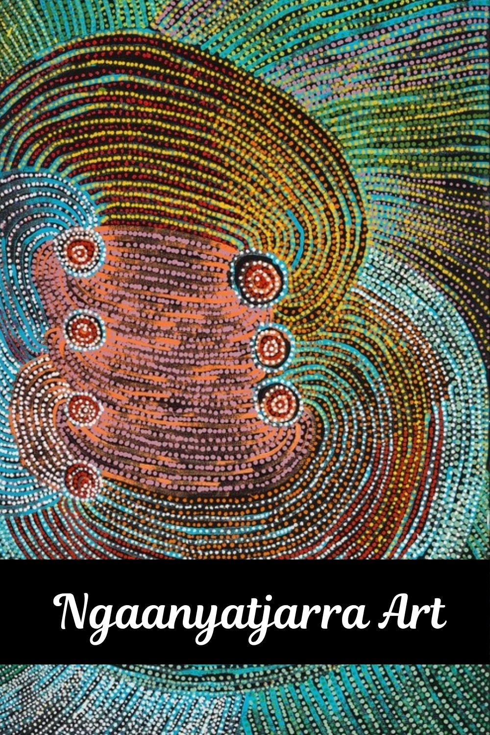 Ngaanyatjarra Art – colourful Aboriginal dot painting featuring concentric circles and flowing patterns in turquoise, green, orange, pink and yellow.